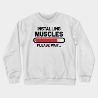 Installing muscles please wait Crewneck Sweatshirt